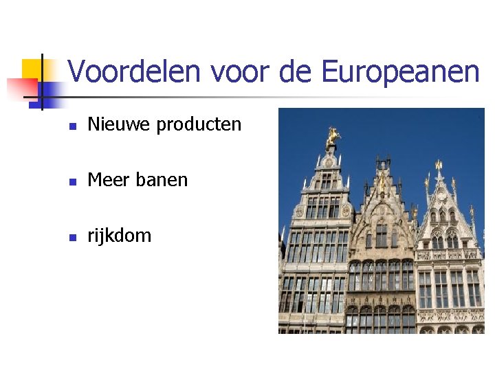 Voordelen voor de Europeanen n Nieuwe producten n Meer banen n rijkdom 