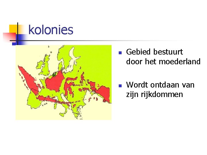 kolonies n n Gebied bestuurt door het moederland Wordt ontdaan van zijn rijkdommen 