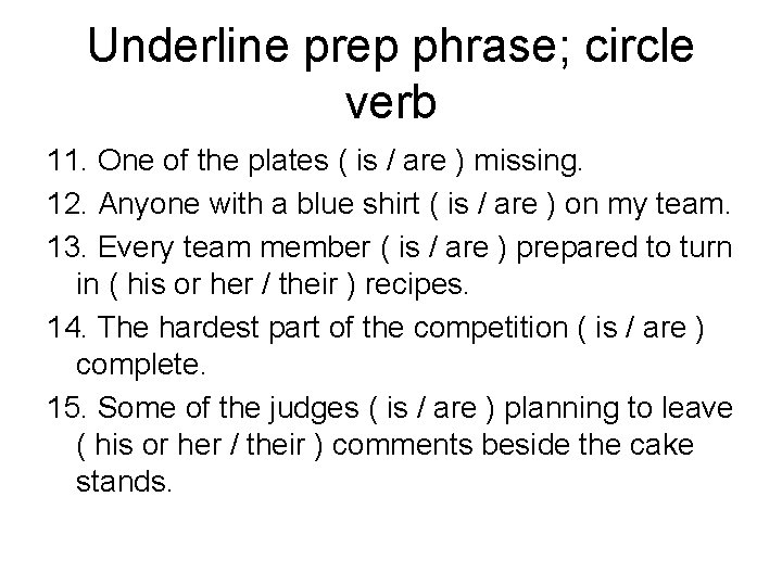 Underline prep phrase; circle verb 11. One of the plates ( is / are