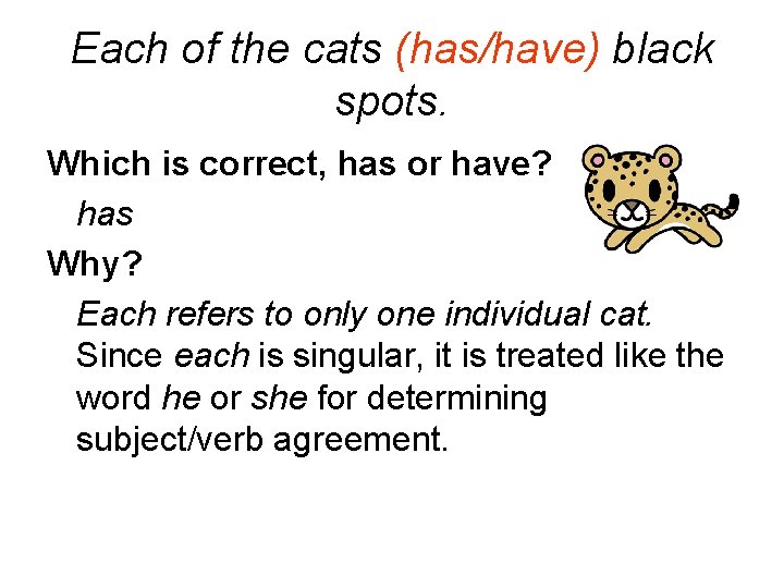 Each of the cats (has/have) black spots. Which is correct, has or have? has