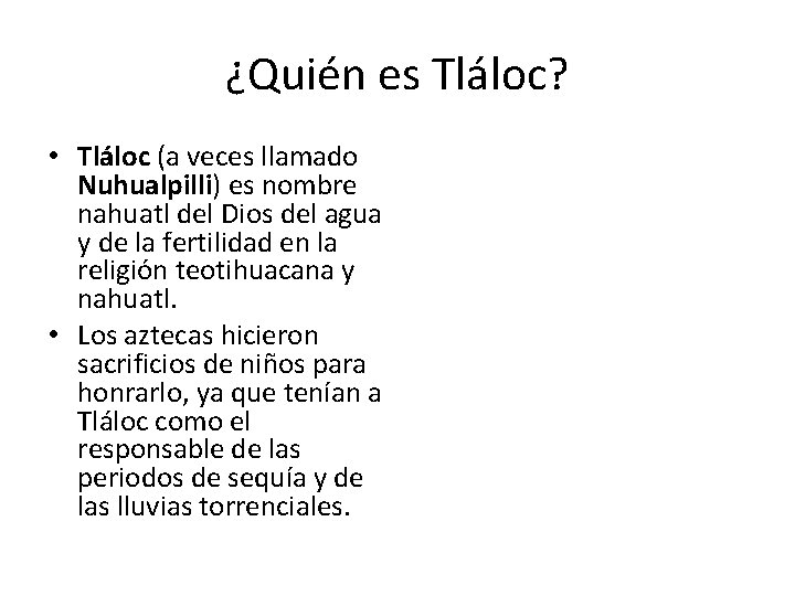 ¿Quién es Tláloc? • Tláloc (a veces llamado Nuhualpilli) es nombre nahuatl del Dios