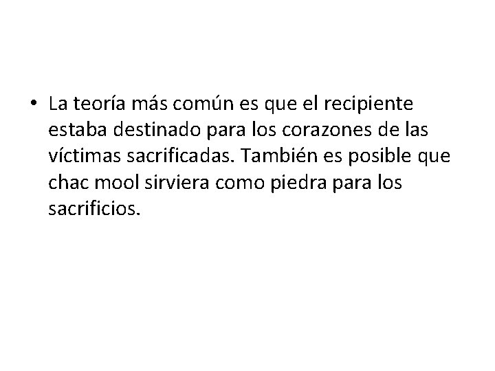  • La teoría más común es que el recipiente estaba destinado para los