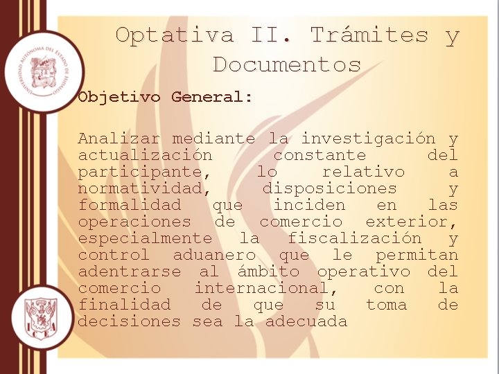 Optativa II. Trámites y Documentos Objetivo General: Analizar mediante la investigación y actualización constante