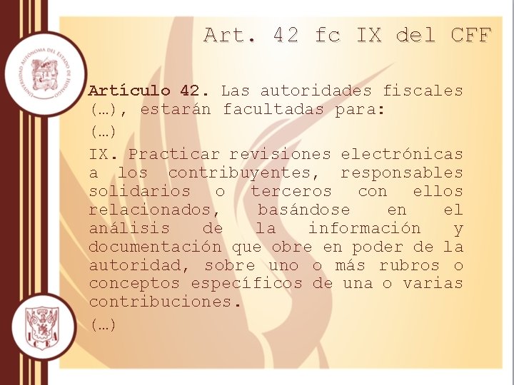 Art. 42 fc IX del CFF Artículo 42. Las autoridades fiscales (…), estarán facultadas