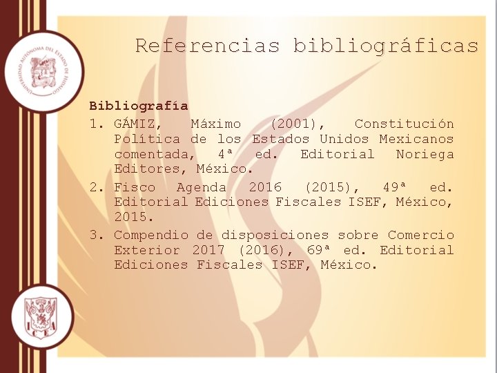 Referencias bibliográficas Bibliografía 1. GÁMIZ, Máximo (2001), Constitución Política de los Estados Unidos Mexicanos