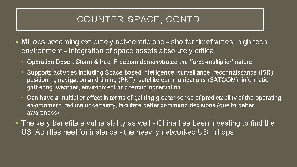COUNTER-SPACE; CONTD. • Mil ops becoming extremely net-centric one - shorter timeframes, high tech