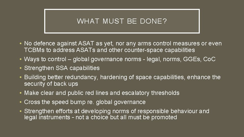 WHAT MUST BE DONE? • No defence against ASAT as yet, nor any arms