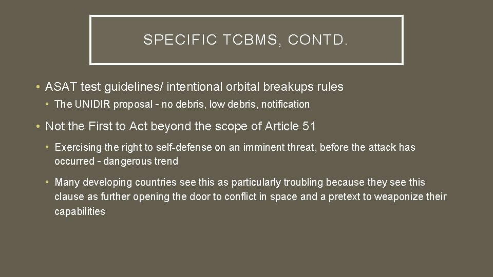 SPECIFIC TCBMS, CONTD. • ASAT test guidelines/ intentional orbital breakups rules • The UNIDIR