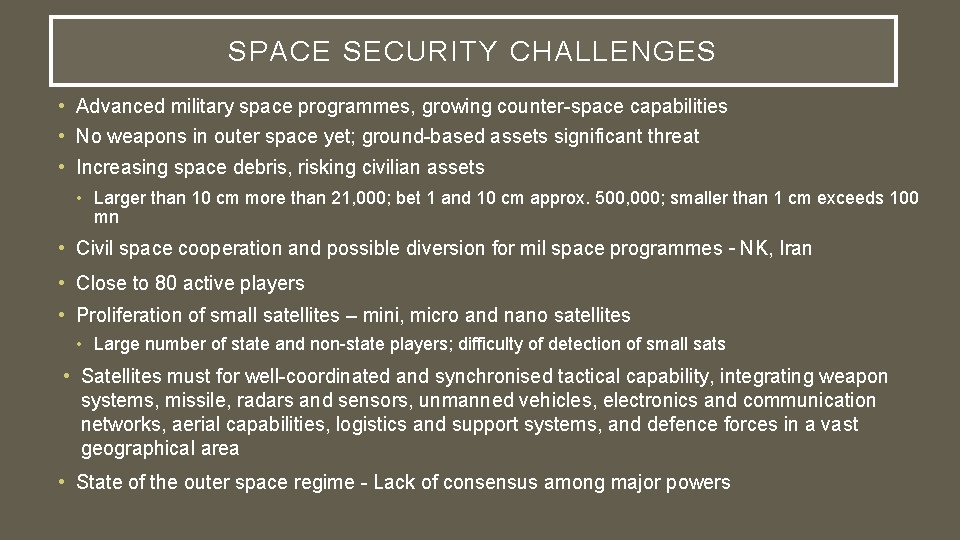 SPACE SECURITY CHALLENGES • Advanced military space programmes, growing counter-space capabilities • No weapons