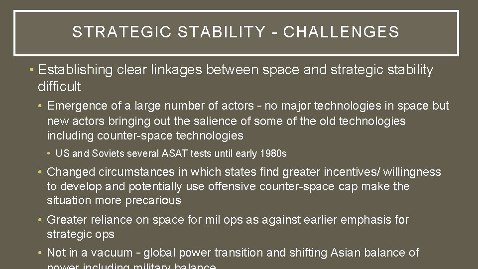 STRATEGIC STABILITY – CHALLENGES • Establishing clear linkages between space and strategic stability difficult