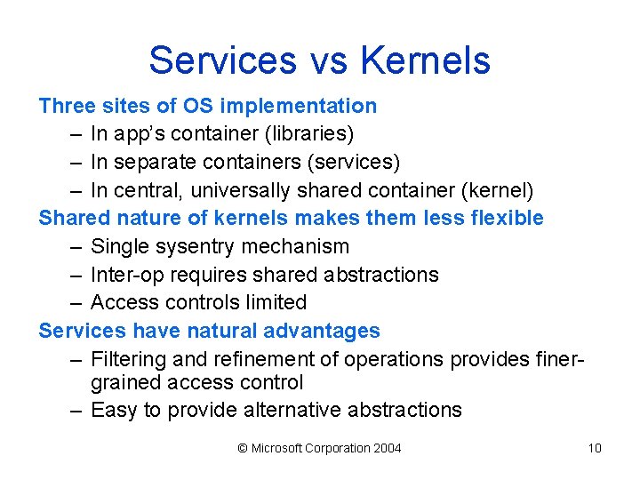 Services vs Kernels Three sites of OS implementation – In app’s container (libraries) –