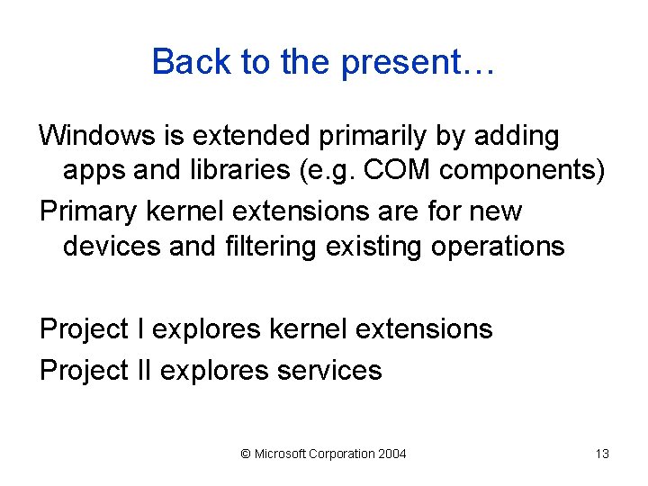 Back to the present… Windows is extended primarily by adding apps and libraries (e.