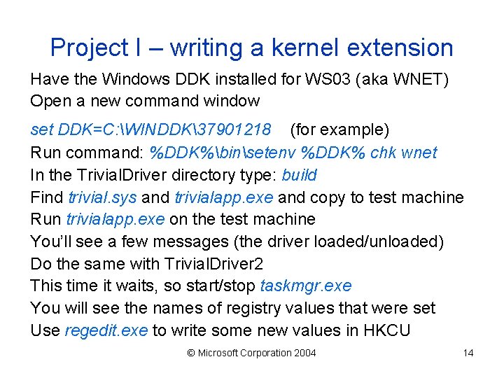 Project I – writing a kernel extension Have the Windows DDK installed for WS