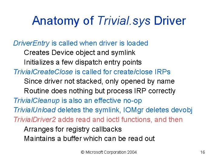 Anatomy of Trivial. sys Driver. Entry is called when driver is loaded Creates Device