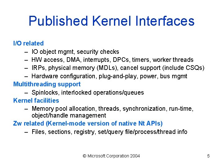 Published Kernel Interfaces I/O related – IO object mgmt, security checks – HW access,