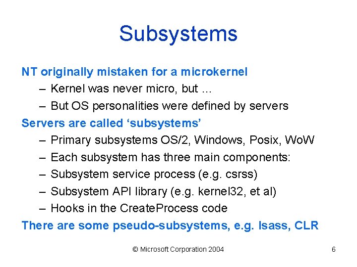 Subsystems NT originally mistaken for a microkernel – Kernel was never micro, but …