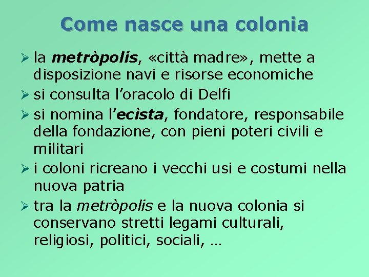 Come nasce una colonia Ø la metròpolis, «città madre» , mette a disposizione navi