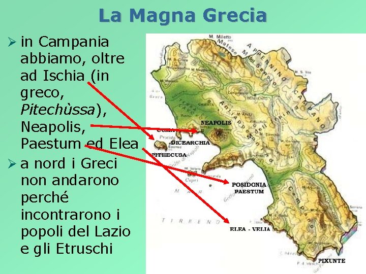 La Magna Grecia Ø in Campania abbiamo, oltre ad Ischia (in greco, Pitechùssa), Neapolis,