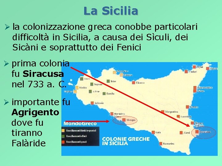 La Sicilia Ø la colonizzazione greca conobbe particolari difficoltà in Sicilia, a causa dei