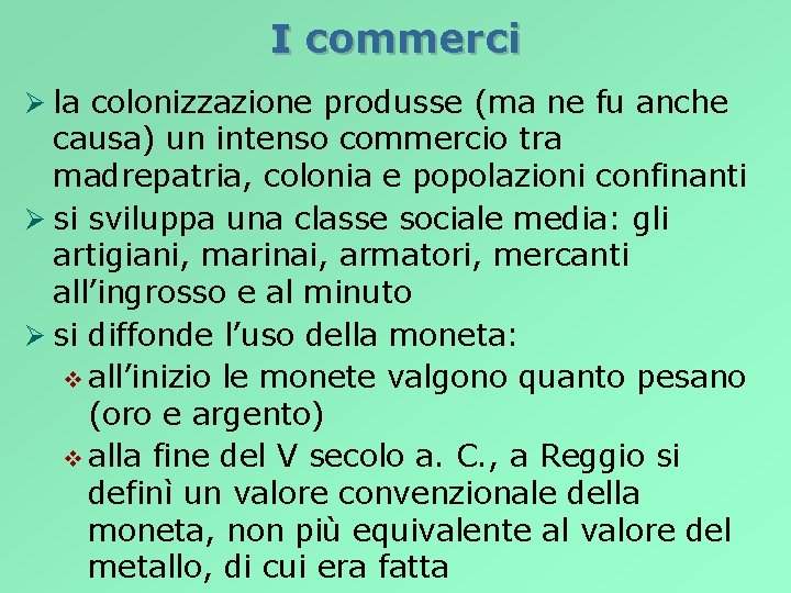 I commerci Ø la colonizzazione produsse (ma ne fu anche causa) un intenso commercio