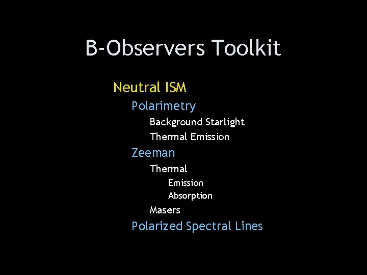 B-Observers Toolkit Neutral ISM Polarimetry Background Starlight Thermal Emission Zeeman Thermal Emission Absorption Masers