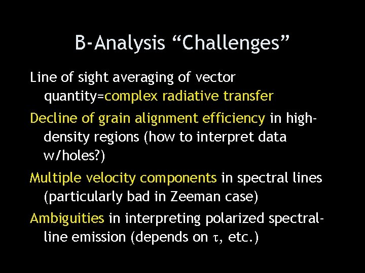 B-Analysis “Challenges” Line of sight averaging of vector quantity=complex radiative transfer Decline of grain