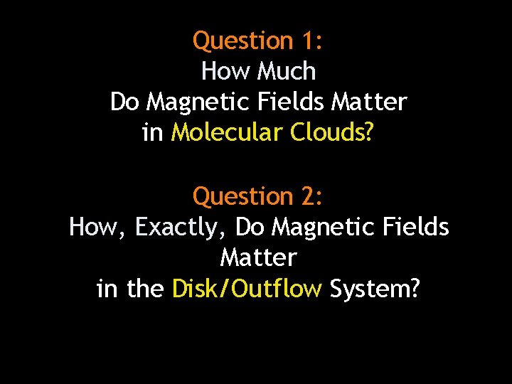 Question 1: How Much Do Magnetic Fields Matter in Molecular Clouds? Question 2: How,