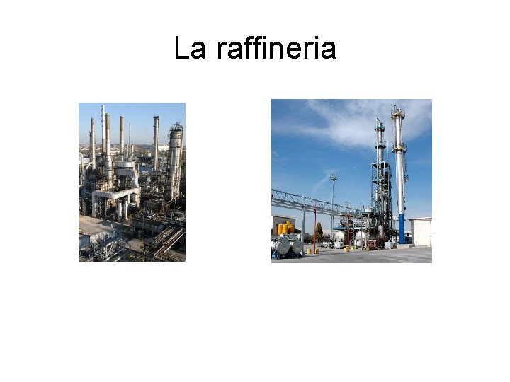 La raffineria 
