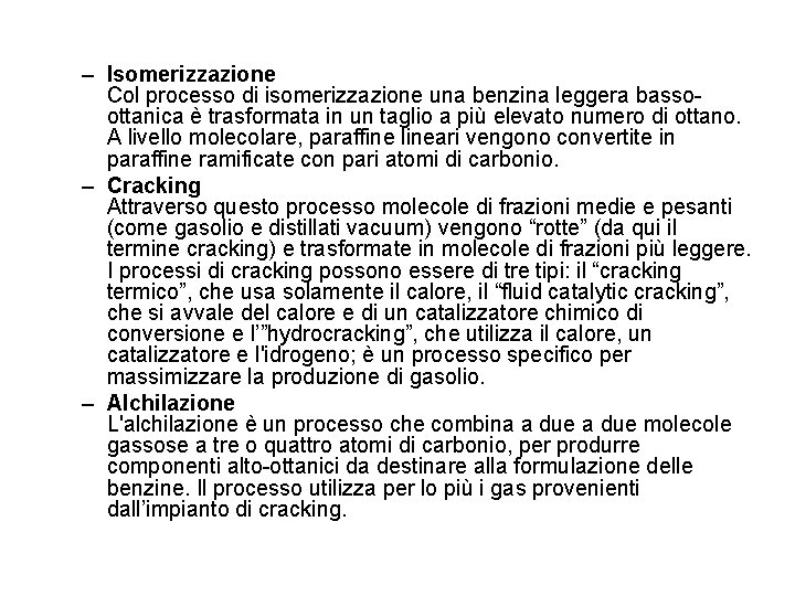 – Isomerizzazione Col processo di isomerizzazione una benzina leggera bassoottanica è trasformata in un