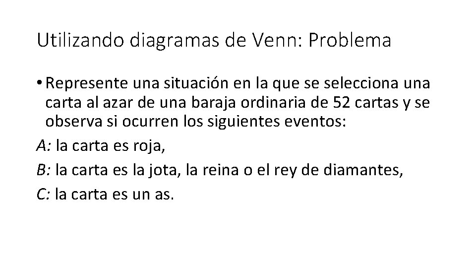 Utilizando diagramas de Venn: Problema • Represente una situación en la que se selecciona
