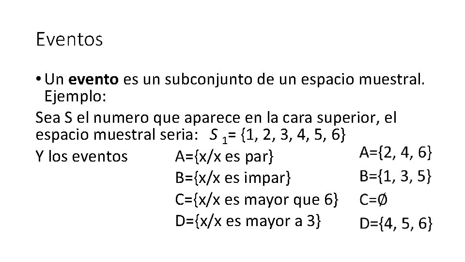 Eventos • Un evento es un subconjunto de un espacio muestral. Ejemplo: Sea S