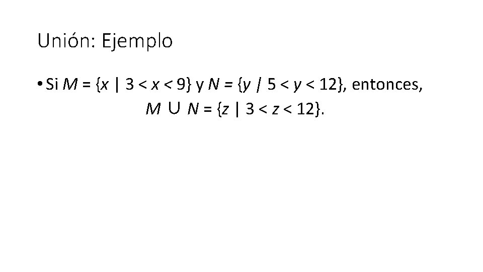 Unión: Ejemplo • Si M = {x | 3 < x < 9} y