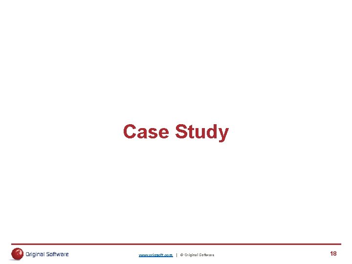 Case Study www. origsoft. com | © Original Software 18 Case Study www. origsoft. com | © Original Software 18