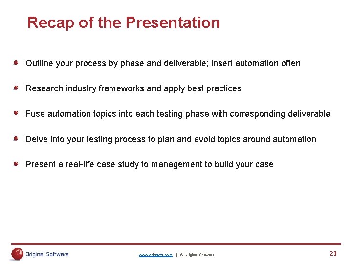 Recap of the Presentation Outline your process by phase and deliverable; insert automation often Recap of the Presentation Outline your process by phase and deliverable; insert automation often
