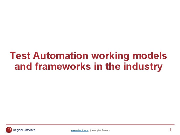 Test Automation working models and frameworks in the industry www. origsoft. com | © Test Automation working models and frameworks in the industry www. origsoft. com | ©