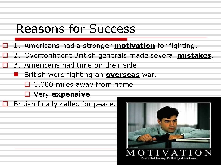 Reasons for Success o 1. Americans had a stronger motivation for fighting. o 2.