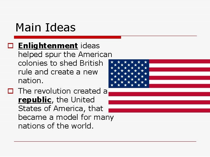 Main Ideas o Enlightenment ideas helped spur the American colonies to shed British rule
