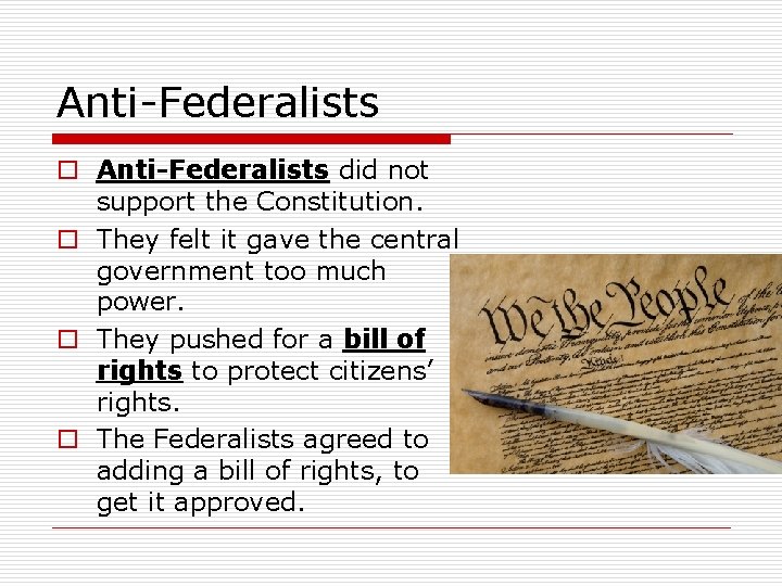 Anti-Federalists o Anti-Federalists did not support the Constitution. o They felt it gave the