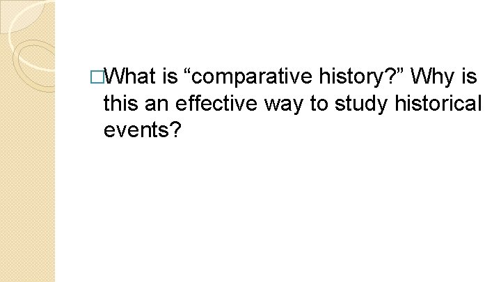 �What is “comparative history? ” Why is this an effective way to study historical
