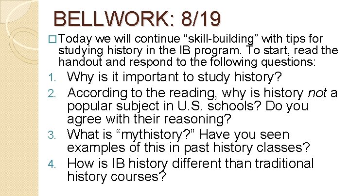 BELLWORK: 8/19 � Today we will continue “skill-building” with tips for studying history in