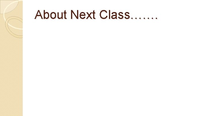 About Next Class……. 