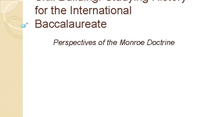 Skill Building: Studying History for the International Baccalaureate Perspectives of the Monroe Doctrine 