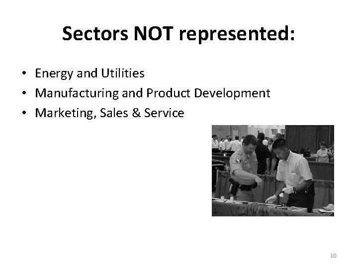 Sectors NOT represented: • Energy and Utilities • Manufacturing and Product Development • Marketing,