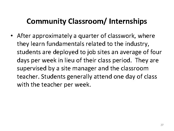 Community Classroom/ Internships • After approximately a quarter of classwork, where they learn fundamentals