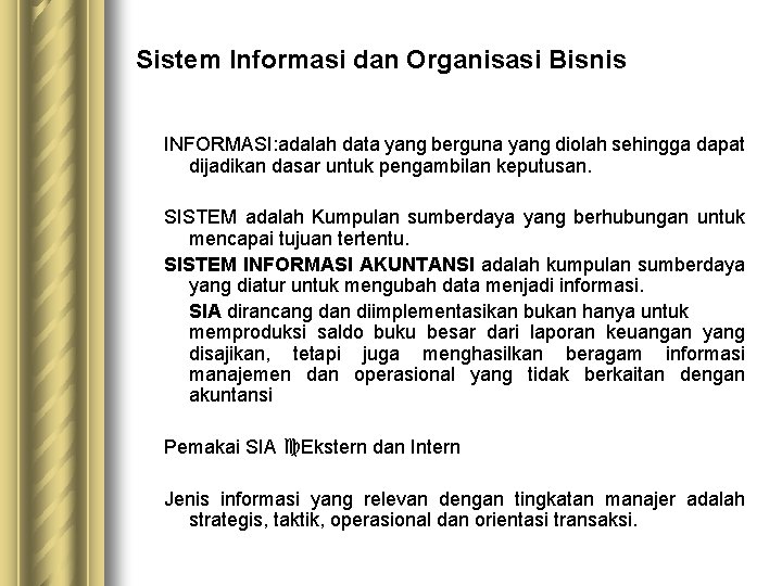 Sistem Informasi dan Organisasi Bisnis INFORMASI: adalah data yang berguna yang diolah sehingga dapat Sistem Informasi dan Organisasi Bisnis INFORMASI: adalah data yang berguna yang diolah sehingga dapat