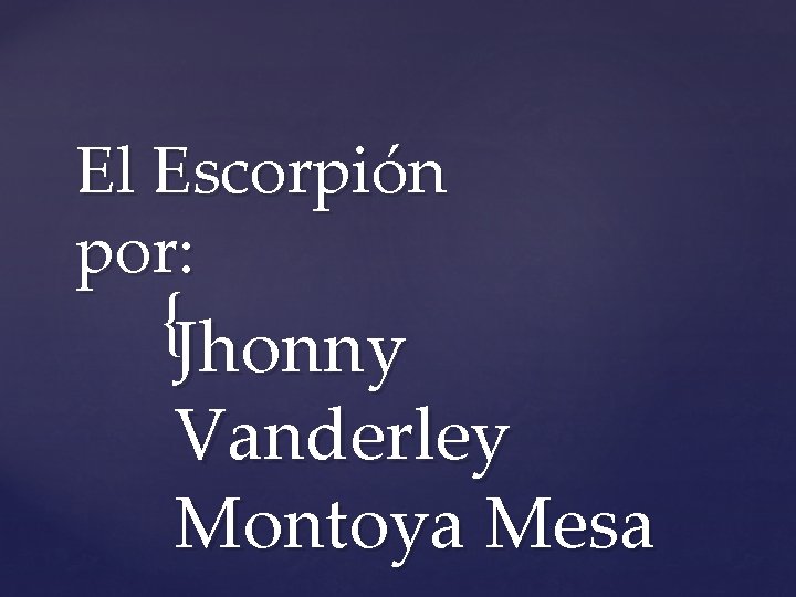 El Escorpión por: {Jhonny Vanderley Montoya Mesa 