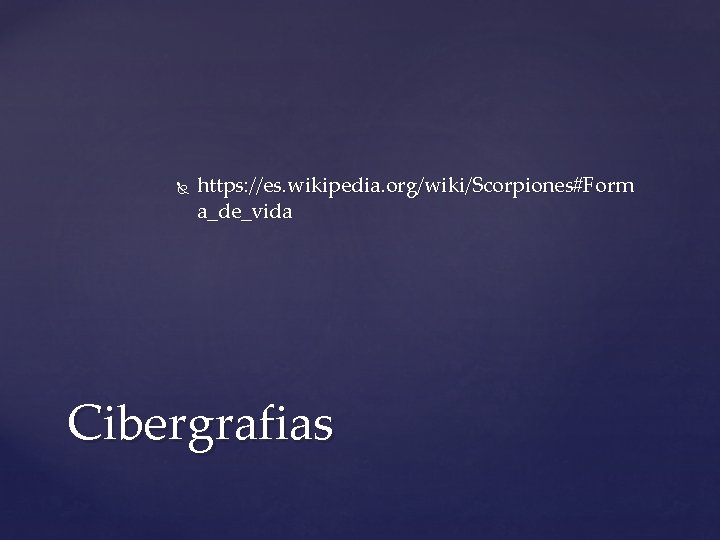  https: //es. wikipedia. org/wiki/Scorpiones#Form a_de_vida Cibergrafias 