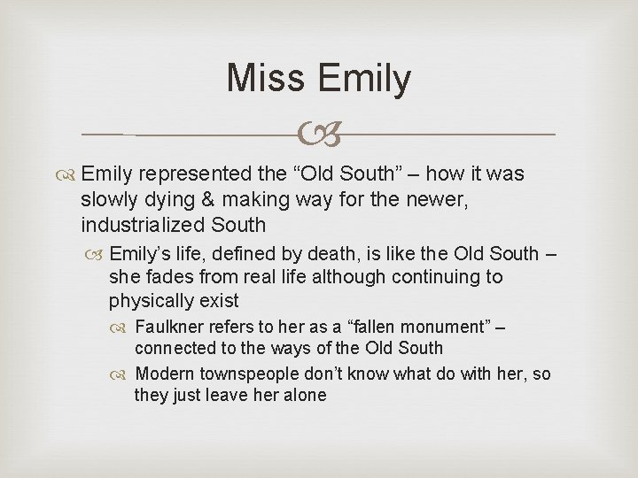 Miss Emily represented the “Old South” – how it was slowly dying & making Miss Emily represented the “Old South” – how it was slowly dying & making