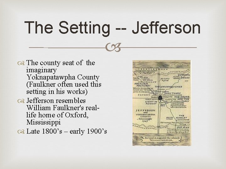 The Setting -- Jefferson The county seat of the imaginary Yoknapatawpha County (Faulkner often The Setting -- Jefferson The county seat of the imaginary Yoknapatawpha County (Faulkner often