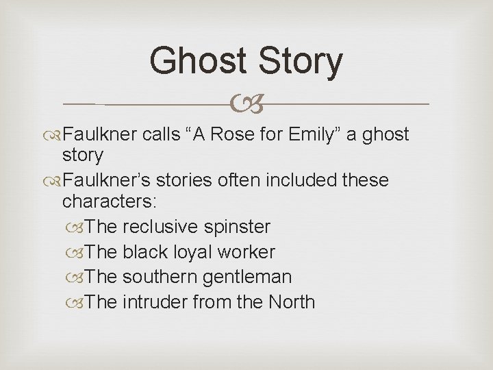 Ghost Story Faulkner calls “A Rose for Emily” a ghost story Faulkner’s stories often Ghost Story Faulkner calls “A Rose for Emily” a ghost story Faulkner’s stories often